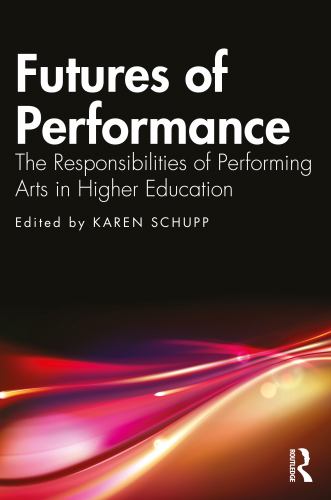 Futures of Performance : The Responsibilities of Performing Arts in Higher Education
