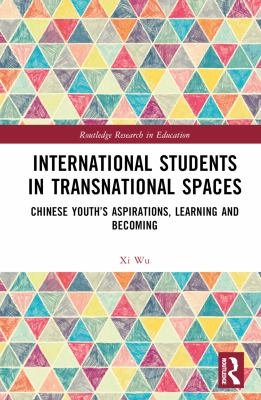 International Students in Transnational Spaces : Chinese Youth's Aspirations, Learning and Becoming