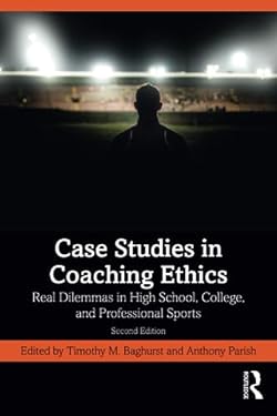 Case Studies in Coaching Ethics : Real Dilemmas in High School, College, and Professional Sports