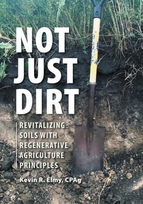 Not Just Dirt : Revitalizing Soils with Regenerative Agriculture Principles