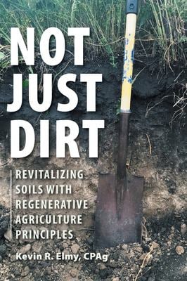Not Just Dirt : Revitalizing Soils with Regenerative Agriculture Principles