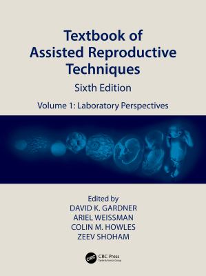 Textbook of Assisted Reproductive Techniques : Volume 1: Laboratory Perspectives