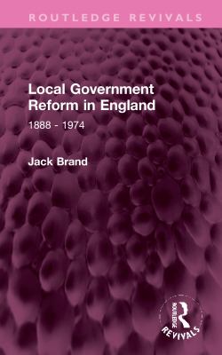 Local Government Reform in England : 1888 - 1974