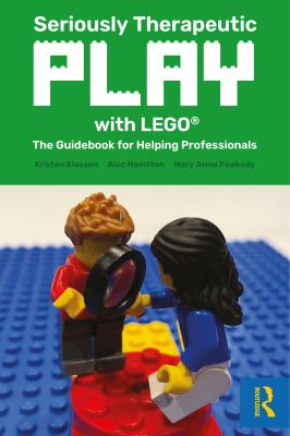 Seriously Therapeutic Play with LEGO® : The Guidebook for Helping Professionals