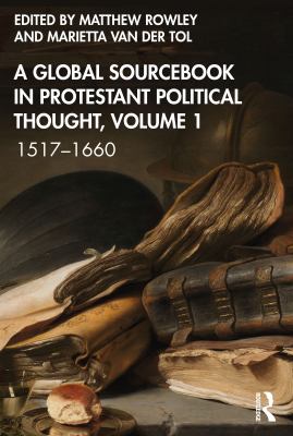 A Global Sourcebook in Protestant Political Thought, Volume I : 1517-1660