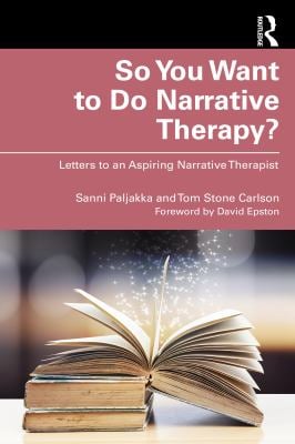 So You Want to Do Narrative Therapy? : Letters to an Aspiring Narrative Therapist