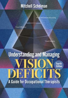 Understanding and Managing Vision Deficits : A Guide for Occupational Therapists