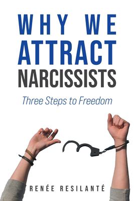 Why We Attract Narcissists : Three Steps to Freedom