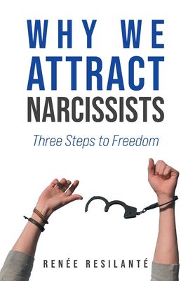 Why We Attract Narcissists : Three Steps to Freedom