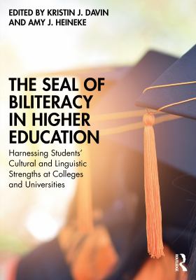 The Seal of Biliteracy in Higher Education : Harnessing Students' Cultural and Linguistic Strengths at Colleges and Universities
