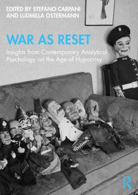 War As Reset : Insights from Contemporary Analytical Psychology on the Age of Hypocrisy