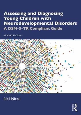 Assessing and Diagnosing Young Children with Neurodevelopmental Disorders : A Dsm-5-Tr Compliant Guide