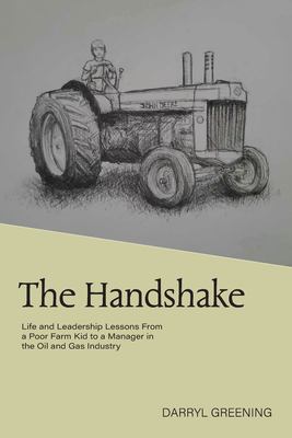 The Handshake : Life and Leadership Lessons from a Poor Farm Kid to a Manager in the Oil and Gas Industry