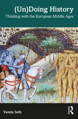 (un)Doing History : Thinking with the European Middle Ages