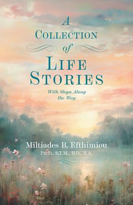 A Collection of Life Stories : With Stops along the Way
