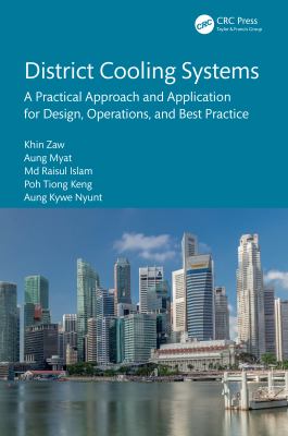 District Cooling Systems : A Practical Approach and Application for Design, Operations, and Best Practice