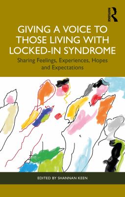 Giving a Voice to Those Living with Locked-In Syndrome : Sharing Feelings, Experiences, Hopes and Expectations