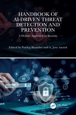Handbook of Ai-Driven Threat Detection and Prevention : A Holistic Approach to Security