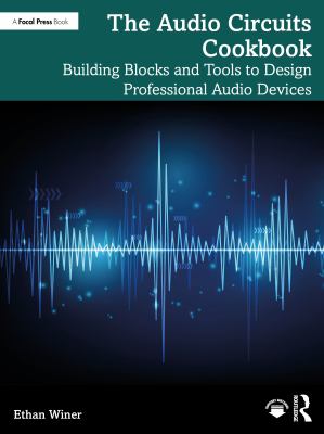 The Audio Circuits Cookbook : Building Blocks and Tools to Design Professional Audio Devices