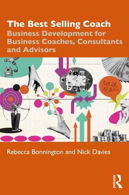The Best Selling Coach : Business Development for Business Coaches, Consultants and Advisors