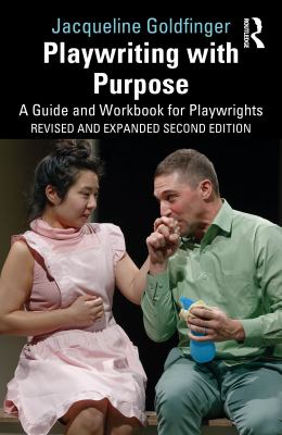 Playwriting with Purpose : A Guide and Workbook for Playwrights