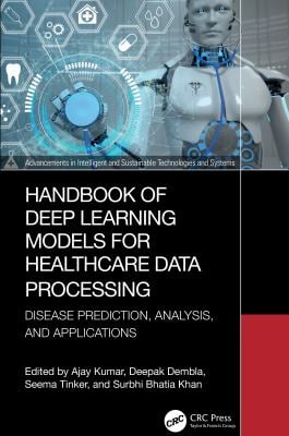 Handbook of Deep Learning Models for Healthcare Data Processing : Disease Prediction, Analysis, and Applications