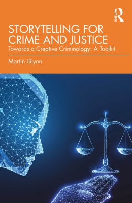 Storytelling for Crime and Justice : Towards a Creative Criminology: a Toolkit
