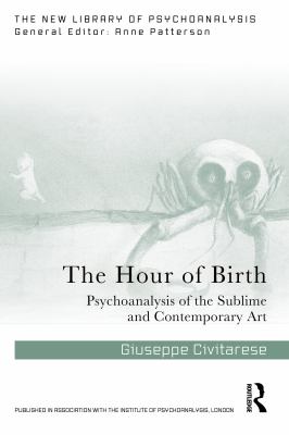 The Hour of Birth : Psychoanalysis of the Sublime and Contemporary Art