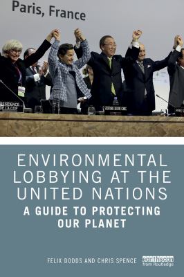 Environmental Lobbying at the United Nations : A Guide to Protecting Our Planet