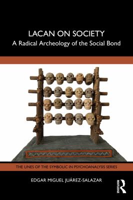 Lacan on Society : A Radical Archeology of the Social Bond
