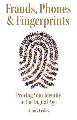 Frauds, Phones & Fingerprints : Proving Your Identity in the Digital Age