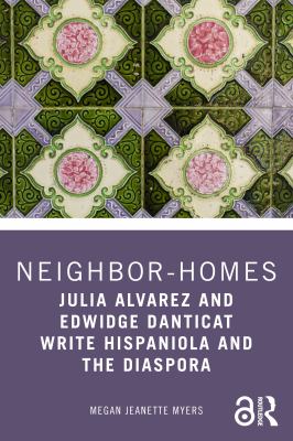 Neighbor-Homes : Julia Alvarez and Edwidge Danticat Write Hispaniola and the Diaspora