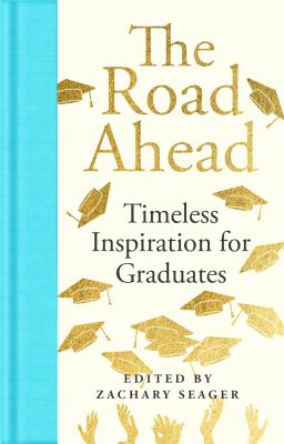 The Road Ahead : Timeless Inspiration for Graduates