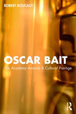 Oscar Bait : The Academy Awards and Cultural Prestige