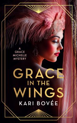Grace in the Wings : A 1920's Grace Michelle Murder Mystery