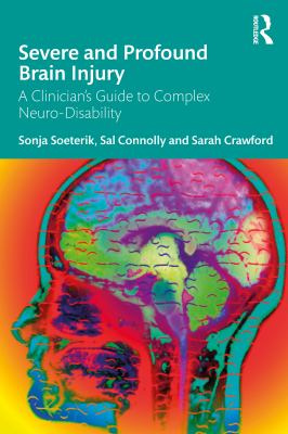 Severe and Profound Brain Injury : A Clinician's Guide to Complex Neuro-Disability