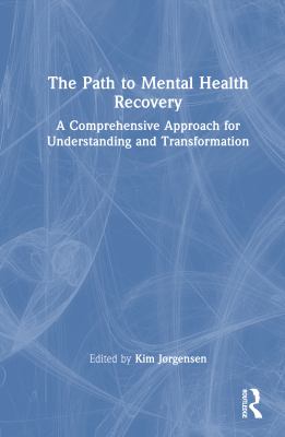 The Path to Mental Health Recovery : A Comprehensive Approach for Understanding and Transformation