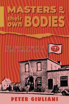 Masters of Their Own Bodies : The Great Canadian Birth Control Trial