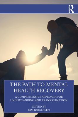 The Path to Mental Health Recovery : A Comprehensive Approach for Understanding and Transformation