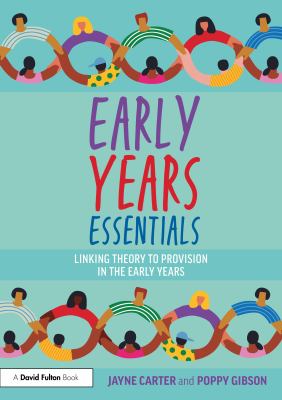 Early Years Essentials : Linking Theory to Provision in the Early Years