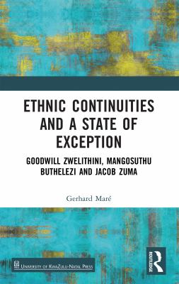 Ethnic Continuities and a State of Exception : Goodwill Zwelithini, Mangosuthu Buthelezi and Jacob Zuma