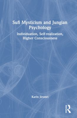 Sufi Mysticism and Jungian Psychology : Individuation, Self-Realization, Higher Consciousness