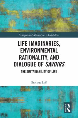 Life Imaginaries, Environmental Rationality, and Dialogue of Savoirs : The Sustainability of Life