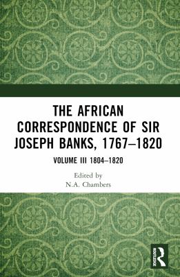 The African Correspondence of Sir Joseph Banks, 1767-1820 : Volume III 1804-1820