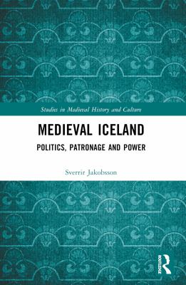 Medieval Iceland : Politics, Patronage and Power