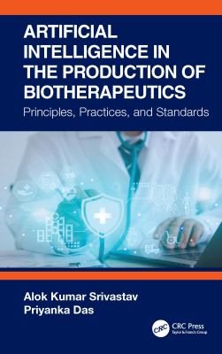 Artificial Intelligence in the Production of Biotherapeutics : Principles, Practices and Standards