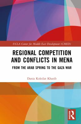 Regional Competition and Conflicts in Mena : From Arab Spring to the Gaza War