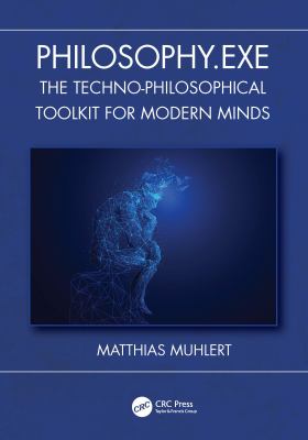 Philosophy. Exe : The Techno-Philosophical Toolkit for Modern Minds