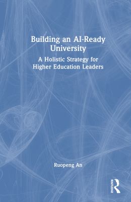 Building an AI-Ready University : A Holistic Strategy for Higher Education Leaders
