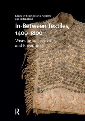 In-Between Textiles, 1400-1800 : Weaving Subjectivities and Encounters